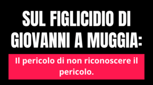 Sul caso del piccolo Giovanni: il pericolo di non riconoscere il pericolo